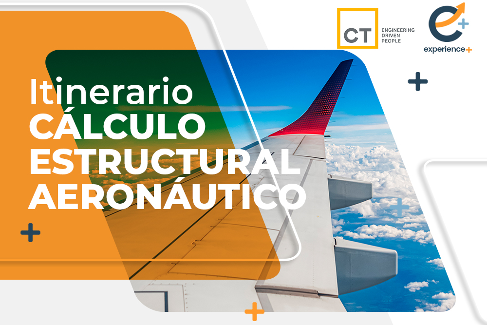 ITINERARIO CÁLCULO ESTRUCTURAL AERONÁUTICO CT ENGINEERING GROUP EXPERIENCE PLUS